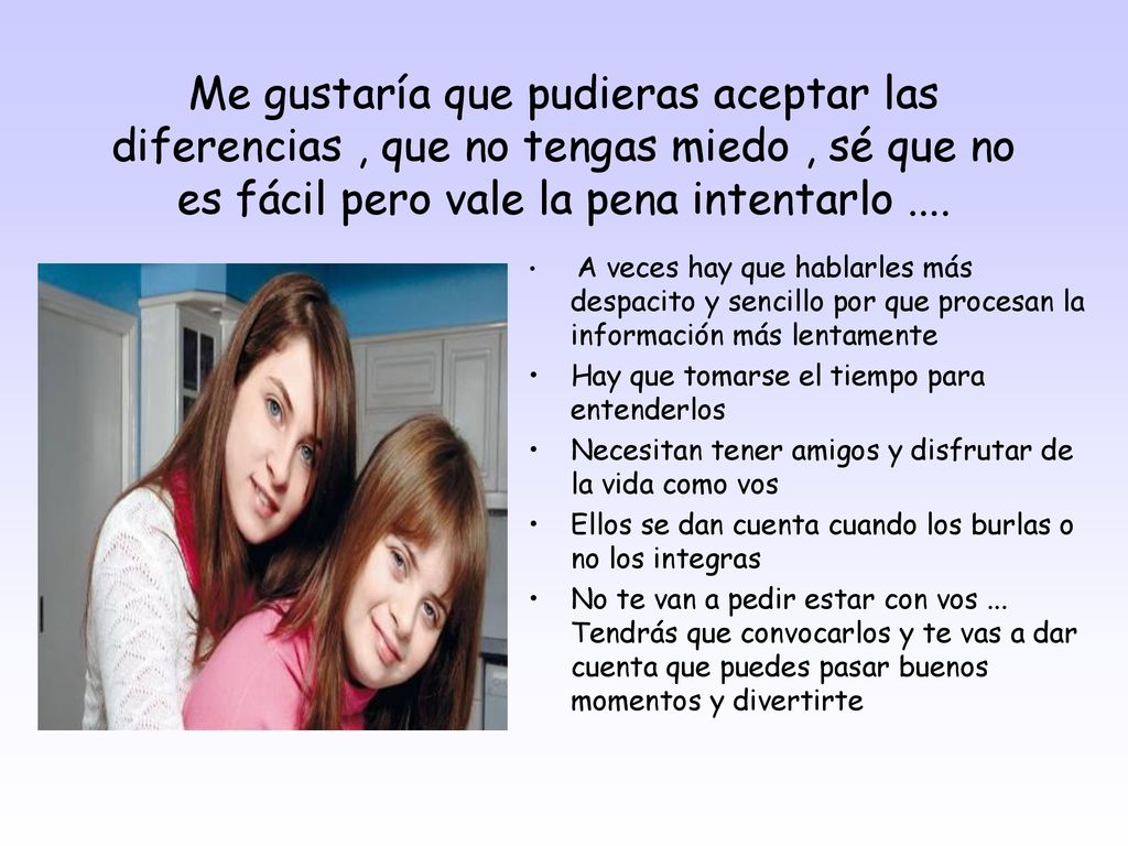 Me gustaría que pudieras aceptar las diferencias , que no tengas miedo , sé que no es fácil pero vale la pena intentarlo ....