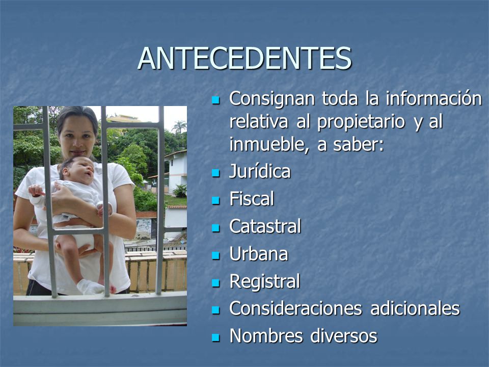 ANTECEDENTES Consignan toda la información relativa al propietario y al inmueble, a saber: Jurídica.