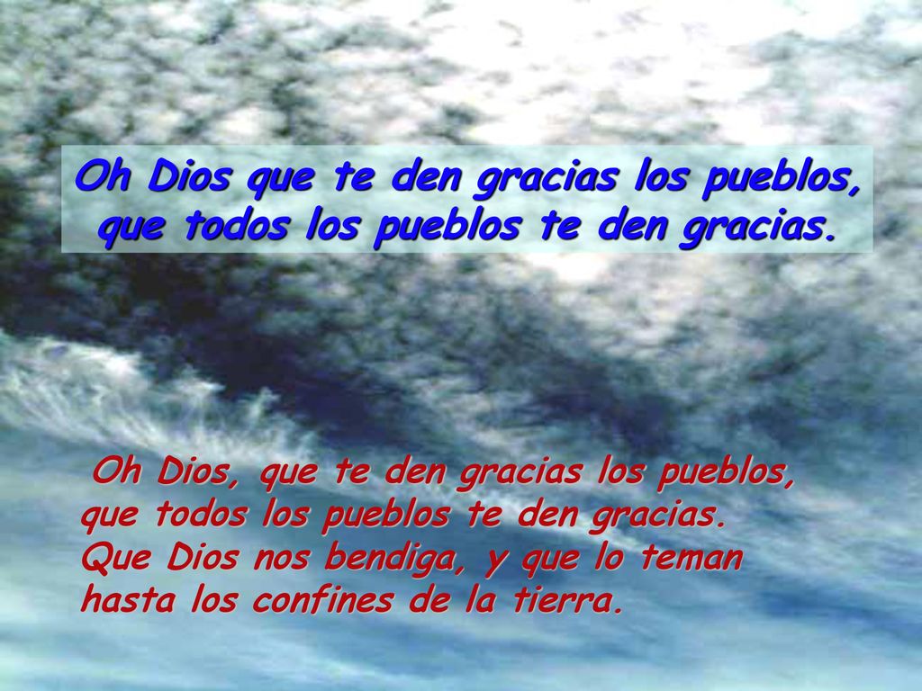 Oh Dios que te den gracias los pueblos, que todos los pueblos te den gracias.