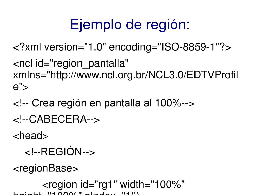 Ejemplo de región: < xml version= 1.0 encoding= ISO >