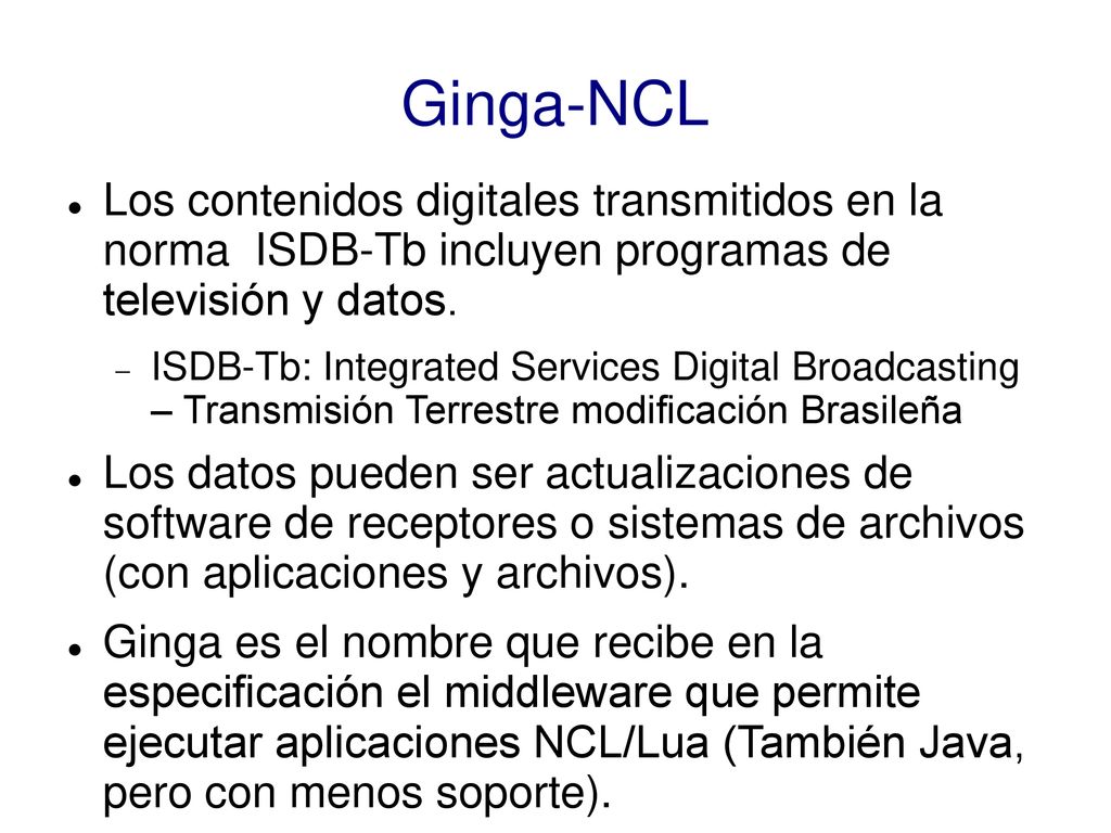 Ginga-NCL Los contenidos digitales transmitidos en la norma ISDB-Tb incluyen programas de televisión y datos.