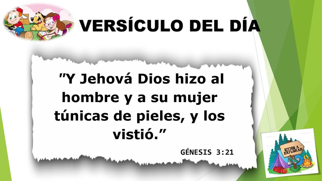 VERSÍCULO DEL DÍA Y Jehová Dios hizo al hombre y a su mujer túnicas de pieles, y los vistió. GÉNESIS 3:21.