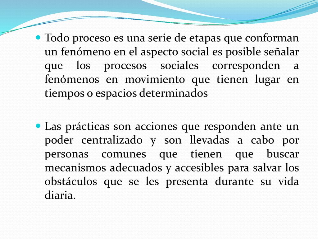 Todo proceso es una serie de etapas que conforman un fenómeno en el aspecto social es posible señalar que los procesos sociales corresponden a fenómenos en movimiento que tienen lugar en tiempos o espacios determinados