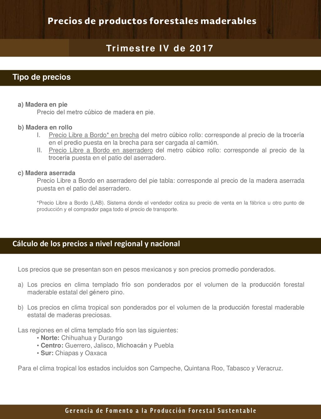 Trimestre IV de 2017 Tipo de precios. a) Madera en pie. Precio del metro cúbico de madera en pie.