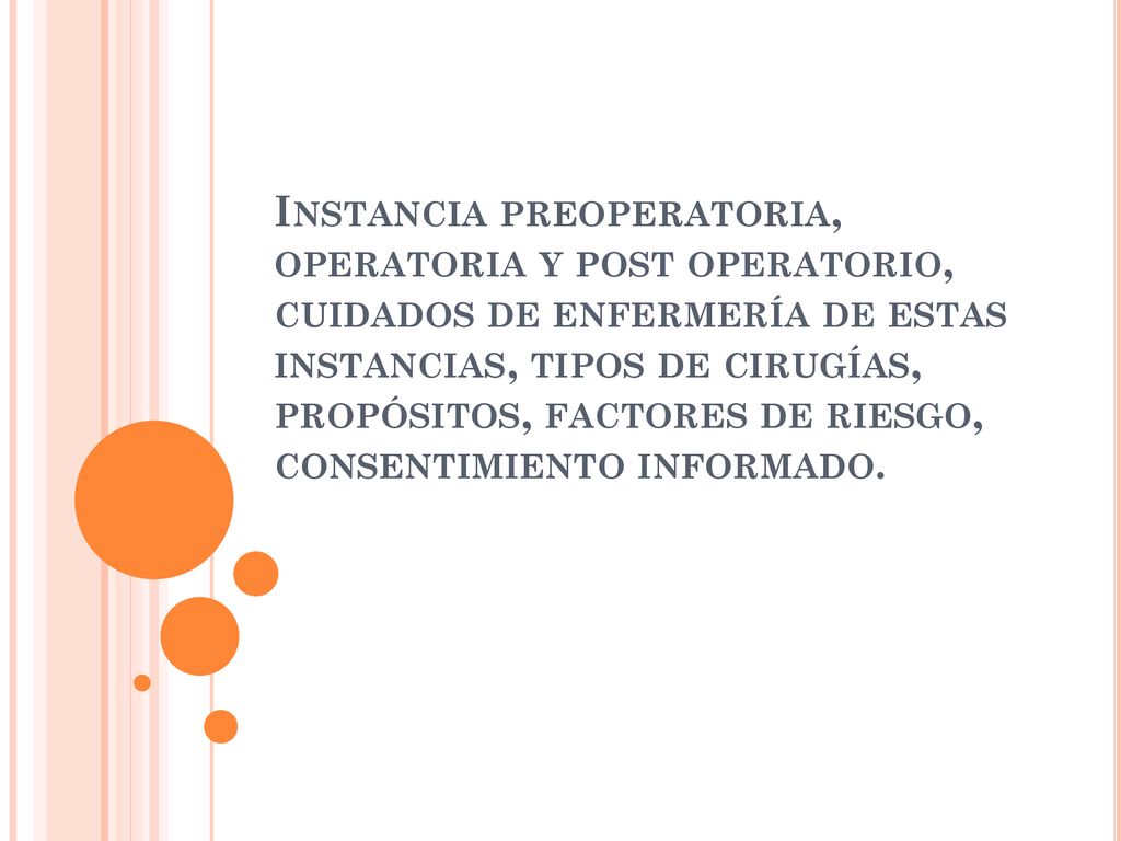 Instancia preoperatoria, operatoria y post operatorio, cuidados de enfermería de estas instancias, tipos de cirugías, propósitos, factores de riesgo, consentimiento informado.