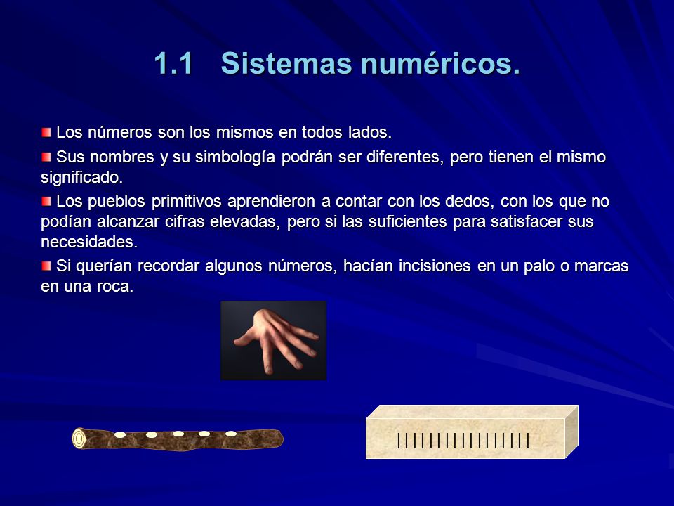 1.1 Sistemas numéricos. Los números son los mismos en todos lados.