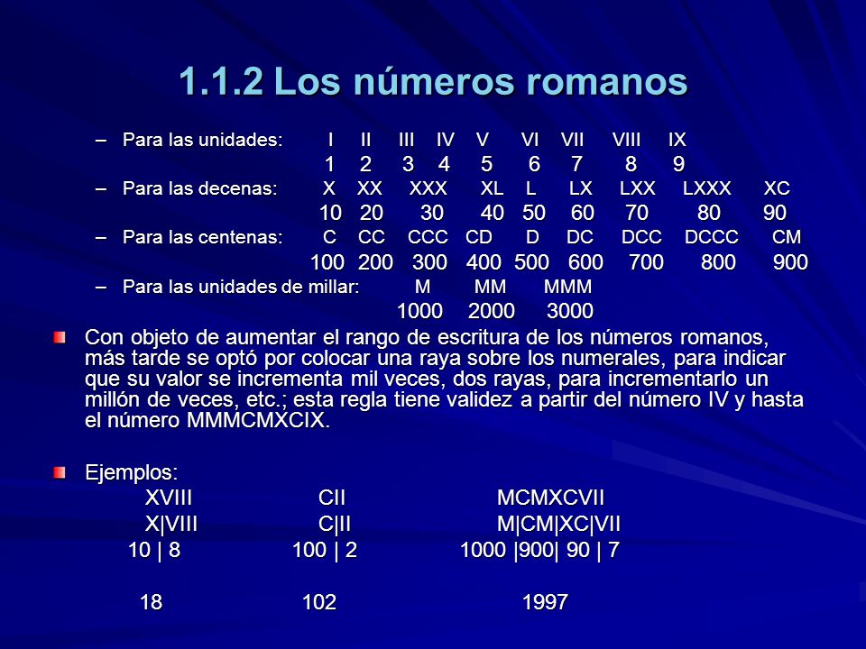 1.1.2 Los números romanos Para las unidades: I II III IV V VI VII VIII IX.