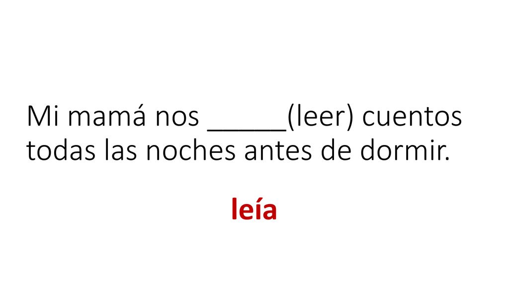 Mi mamá nos _____(leer) cuentos todas las noches antes de dormir.