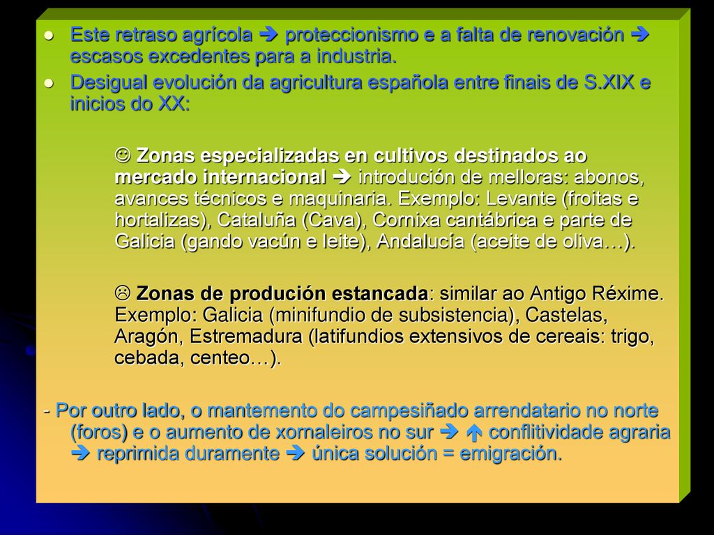 Este retraso agrícola  proteccionismo e a falta de renovación  escasos excedentes para a industria.