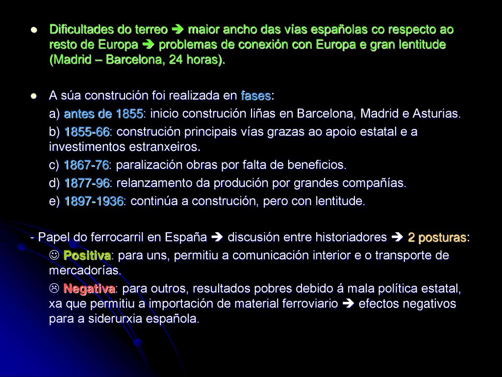 Dificultades do terreo  maior ancho das vías españolas co respecto ao resto de Europa  problemas de conexión con Europa e gran lentitude (Madrid – Barcelona, 24 horas).