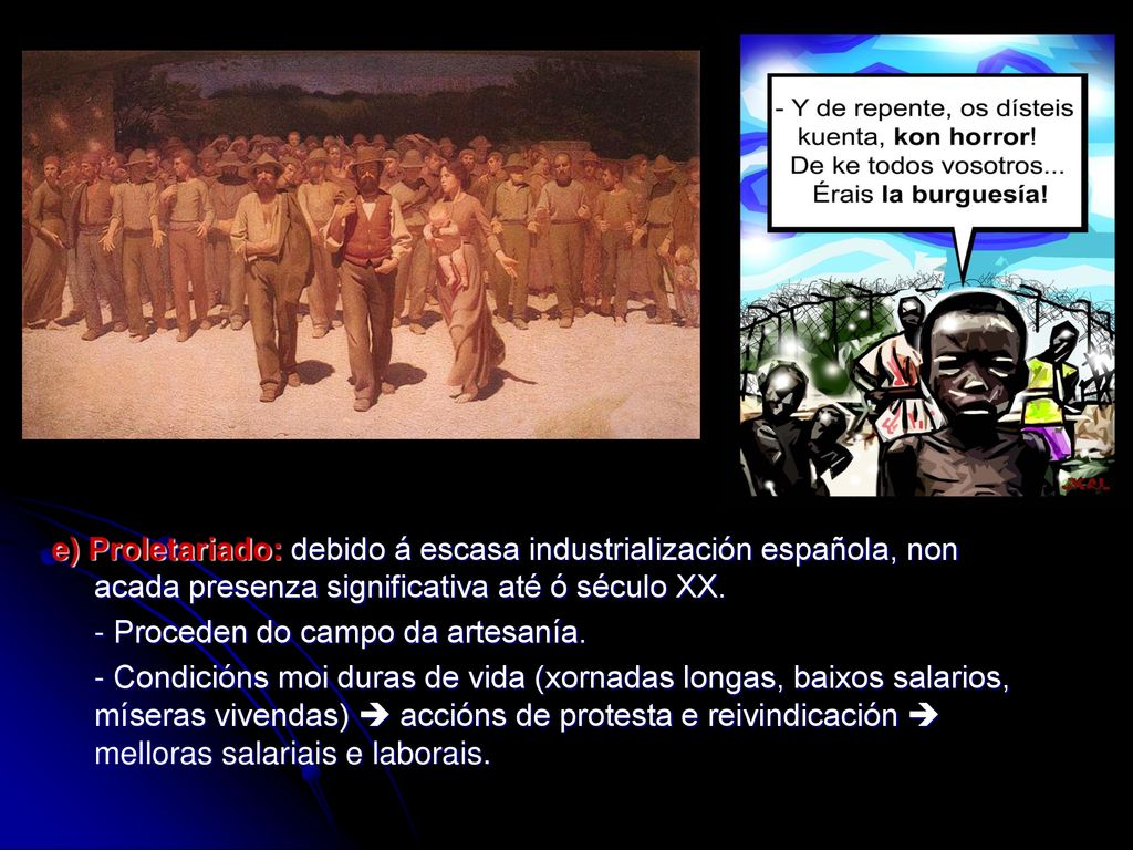 e) Proletariado: debido á escasa industrialización española, non acada presenza significativa até ó século XX.