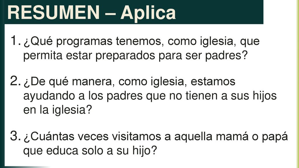 RESUMEN – Aplica ¿Qué programas tenemos, como iglesia, que permita estar preparados para ser padres