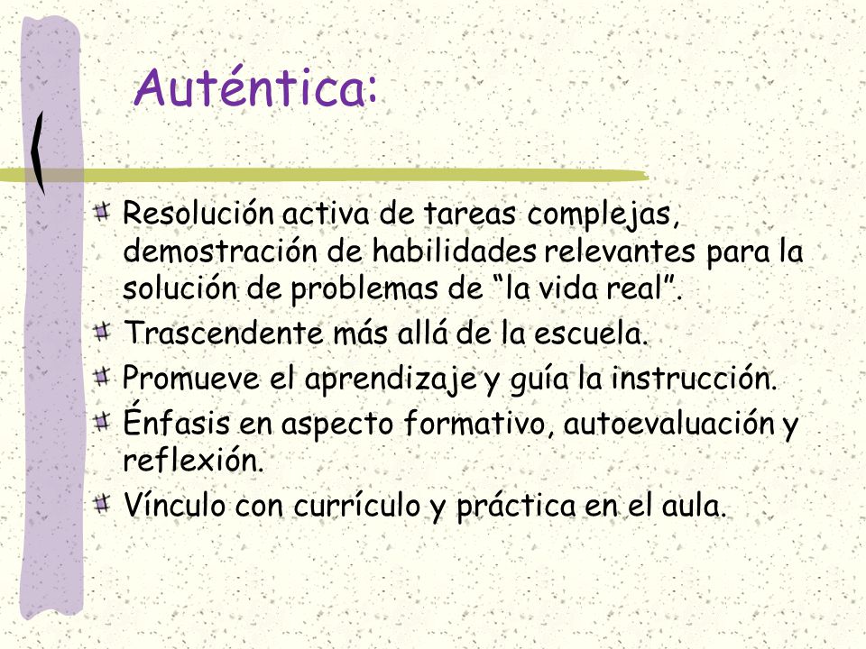 Auténtica: Resolución activa de tareas complejas, demostración de habilidades relevantes para la solución de problemas de la vida real .