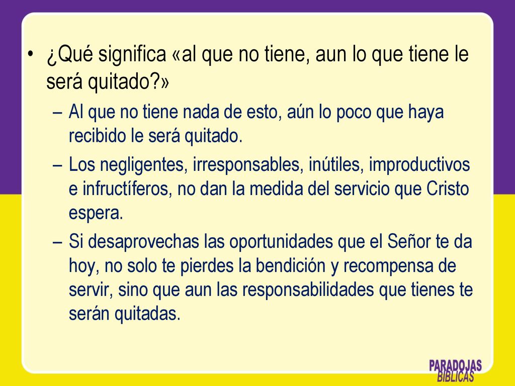 ¿Qué significa «al que no tiene, aun lo que tiene le será quitado »
