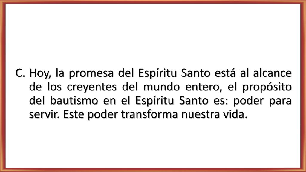 Hoy, la promesa del Espíritu Santo está al alcance de los creyentes del mundo entero, el propósito del bautismo en el Espíritu Santo es: poder para servir.