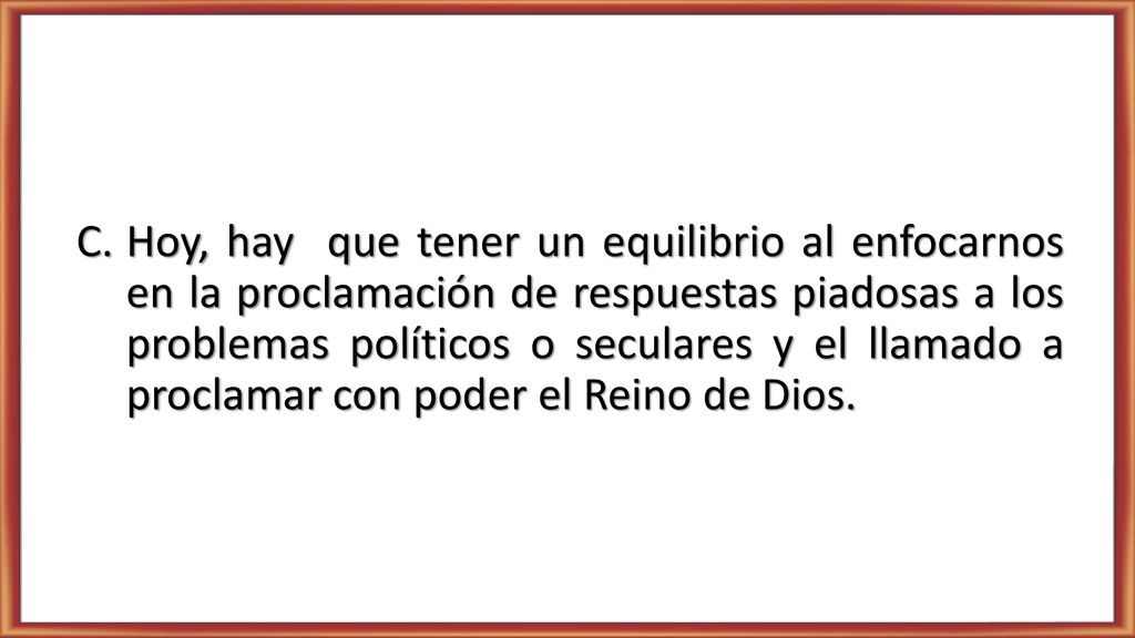 Hoy, hay que tener un equilibrio al enfocarnos en la proclamación de respuestas piadosas a los problemas políticos o seculares y el llamado a proclamar con poder el Reino de Dios.