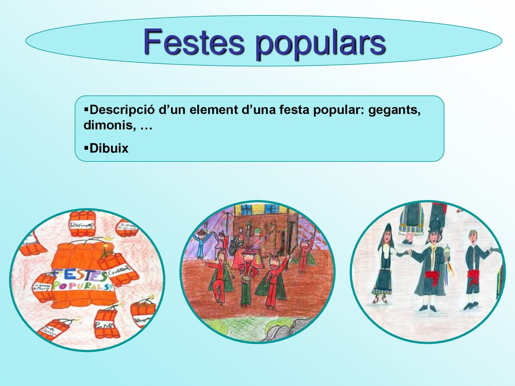 Festes populars Descripció d’un element d’una festa popular: gegants, dimonis, … Dibuix