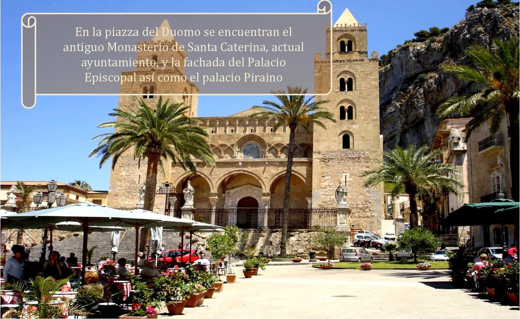 En la piazza del Duomo se encuentran el antiguo Monasterio de Santa Caterina, actual ayuntamiento, y la fachada del Palacio Episcopal así como el palacio Piraino