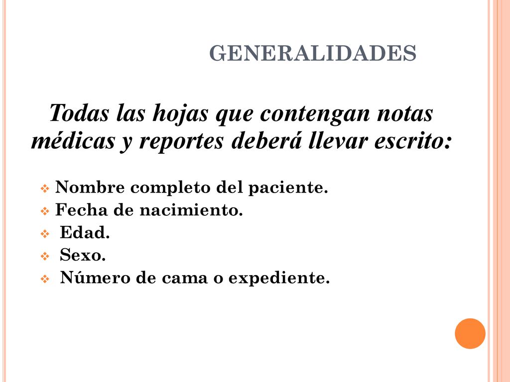 GENERALIDADES Todas las hojas que contengan notas médicas y reportes deberá llevar escrito: Nombre completo del paciente.