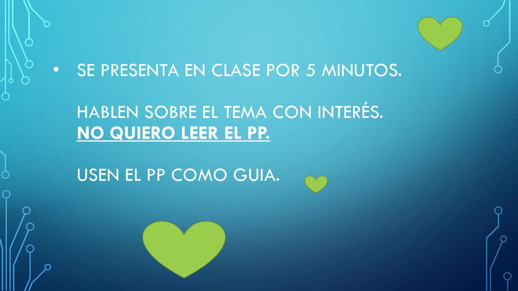 Se Presenta en clase por 5 minutos. Hablen sobre el tema con interés