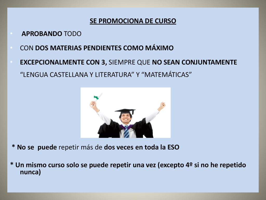SE PROMOCIONA DE CURSO APROBANDO TODO. CON DOS MATERIAS PENDIENTES COMO MÁXIMO.