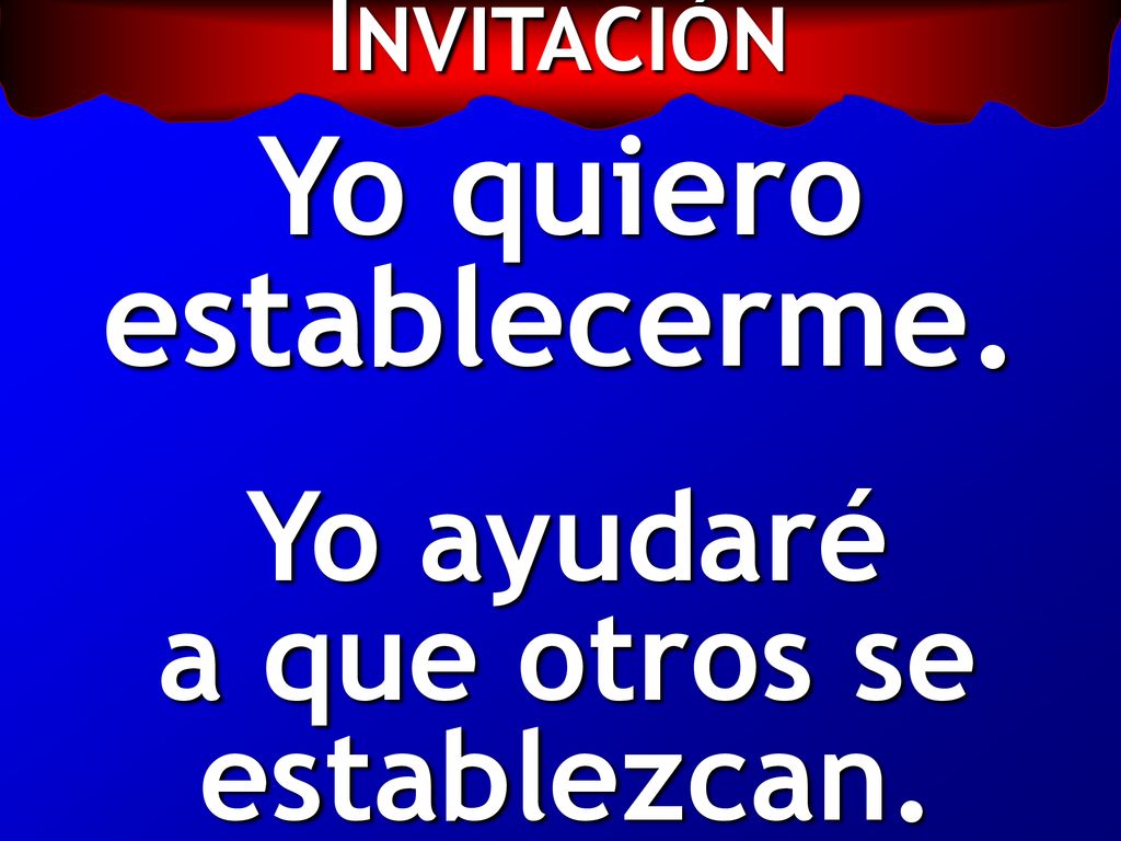 Yo quiero establecerme. Yo ayudaré a que otros se establezcan.