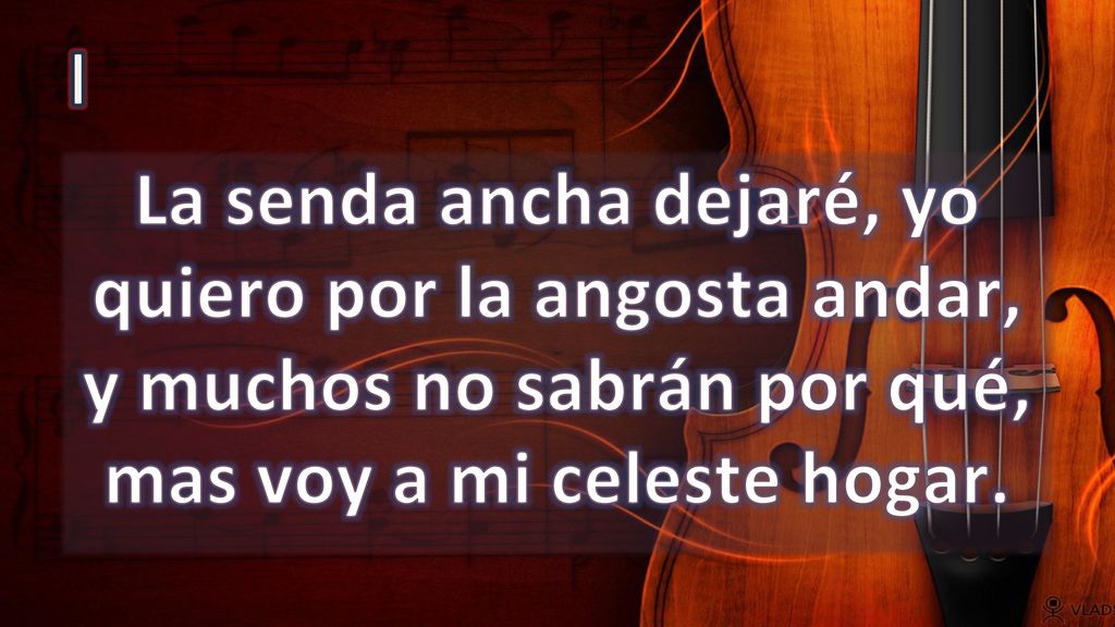 I La senda ancha dejaré, yo quiero por la angosta andar, y muchos no sabrán por qué, mas voy a mi celeste hogar.