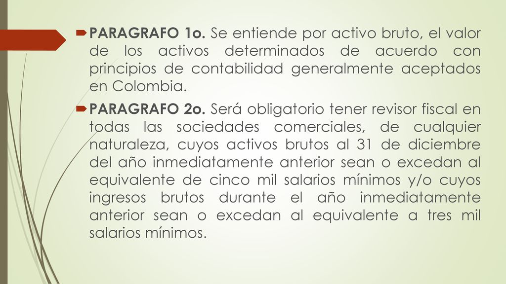 PARAGRAFO 1o. Se entiende por activo bruto, el valor de los activos determinados de acuerdo con principios de contabilidad generalmente aceptados en Colombia.
