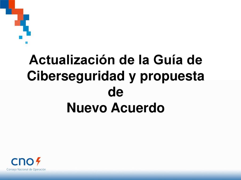 Actualización de la Guía de Ciberseguridad y propuesta de Nuevo Acuerdo