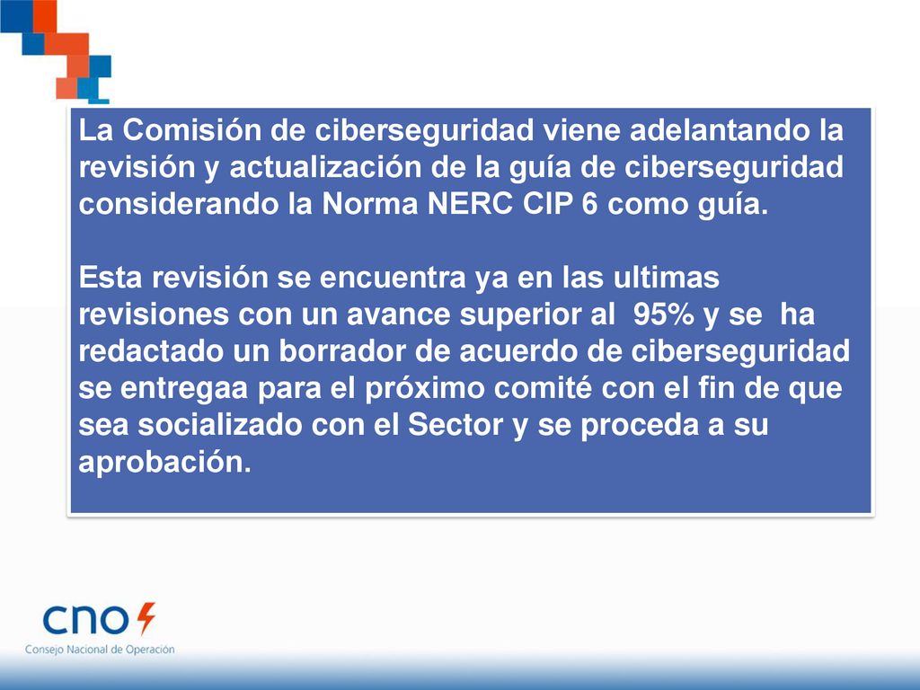 La Comisión de ciberseguridad viene adelantando la revisión y actualización de la guía de ciberseguridad considerando la Norma NERC CIP 6 como guía.