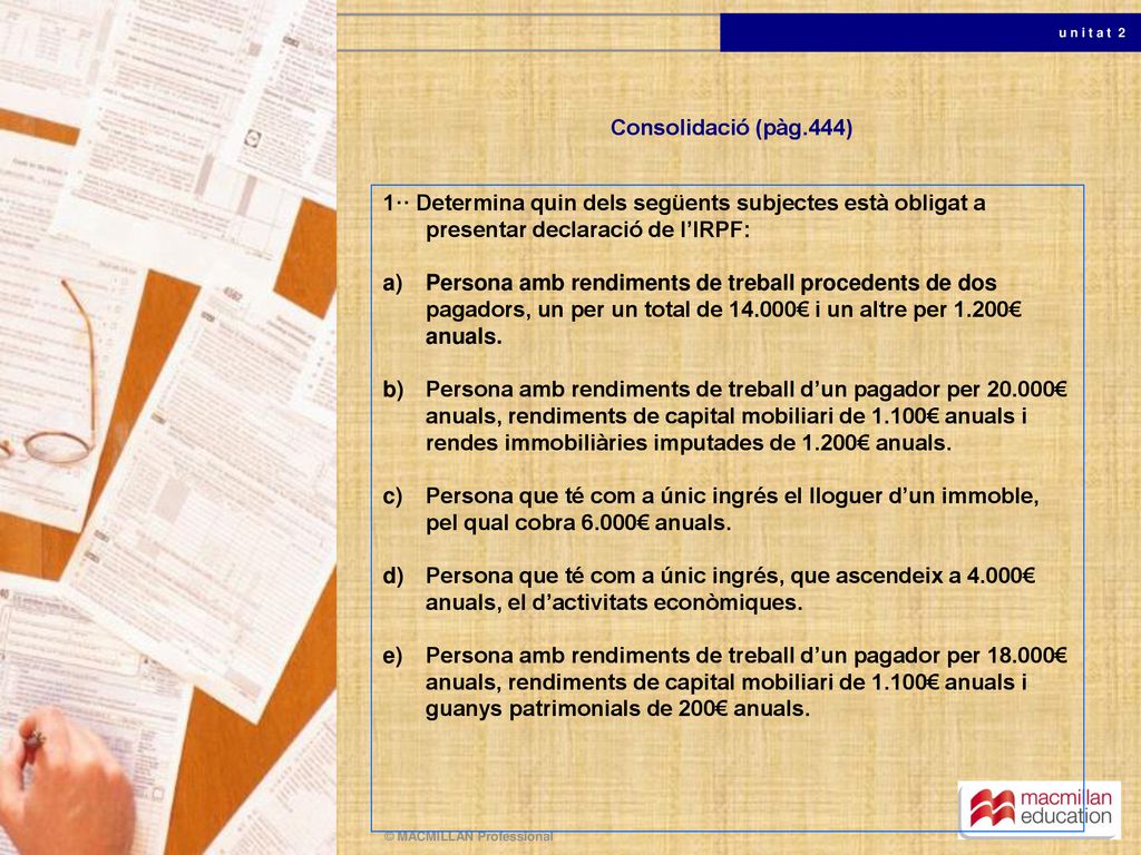 Consolidació (pàg.444) 1·· Determina quin dels següents subjectes està obligat a presentar declaració de l’IRPF: