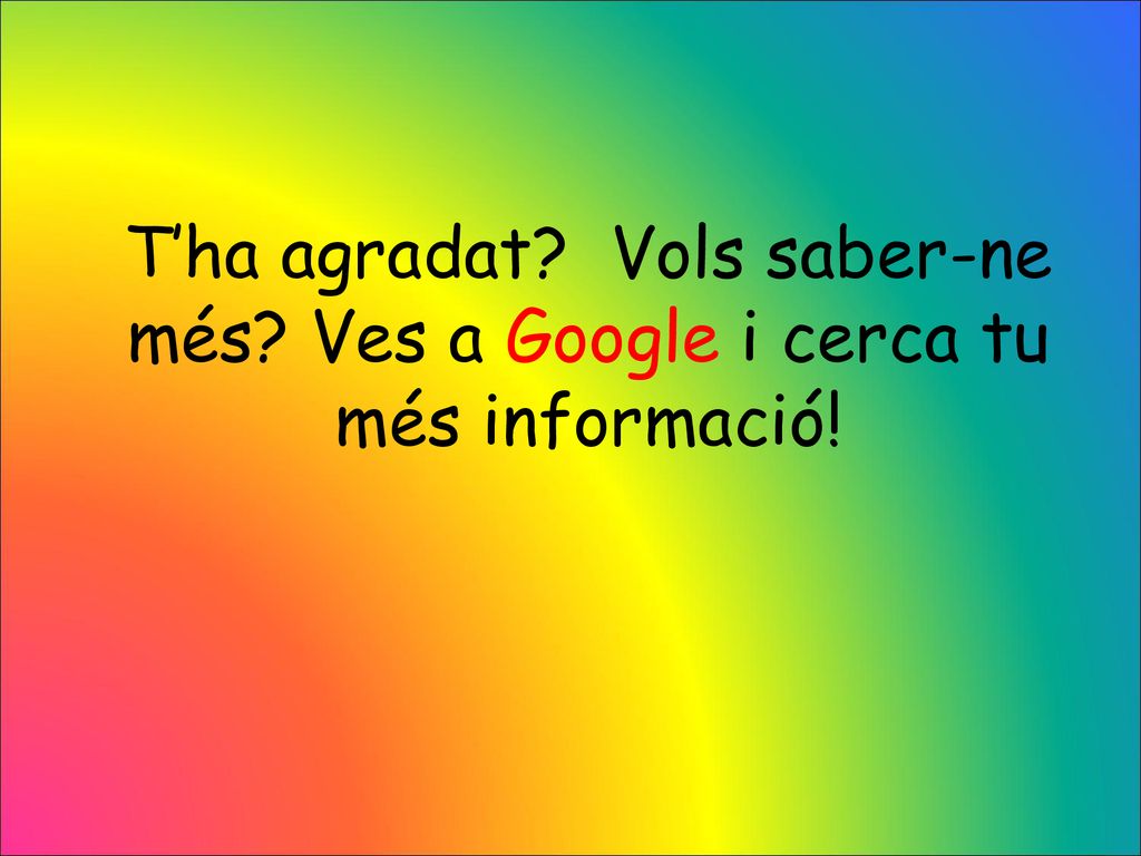 T’ha agradat Vols saber-ne més Ves a Google i cerca tu més informació!