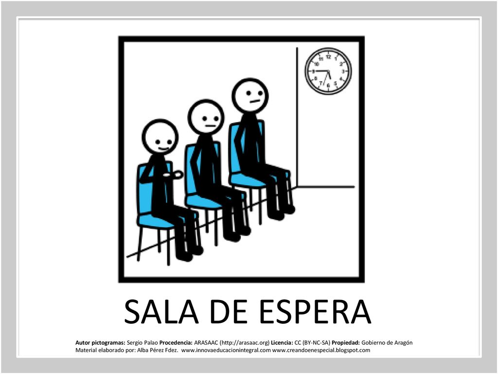 SALA DE ESPERA Autor pictogramas: Sergio Palao Procedencia: ARASAAC (  Licencia: CC (BY-NC-SA) Propiedad: Gobierno de Aragón.