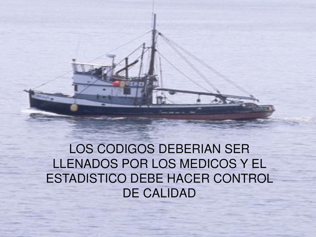 LOS CODIGOS DEBERIAN SER LLENADOS POR LOS MEDICOS Y EL ESTADISTICO DEBE HACER CONTROL DE CALIDAD