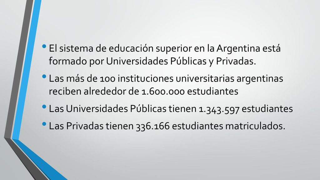 El sistema de educación superior en la Argentina está formado por Universidades Públicas y Privadas.