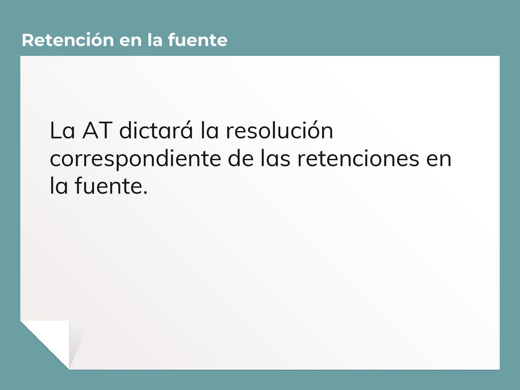 Retención en la fuente La AT dictará la resolución correspondiente de las retenciones en la fuente.