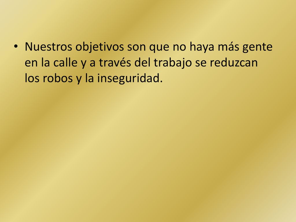 Nuestros objetivos son que no haya más gente en la calle y a través del trabajo se reduzcan los robos y la inseguridad.