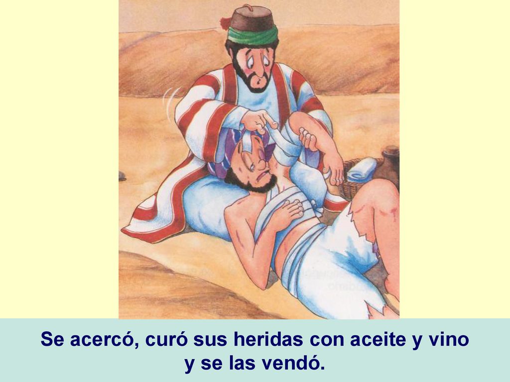 Se acercó, curó sus heridas con aceite y vino y se las vendó.