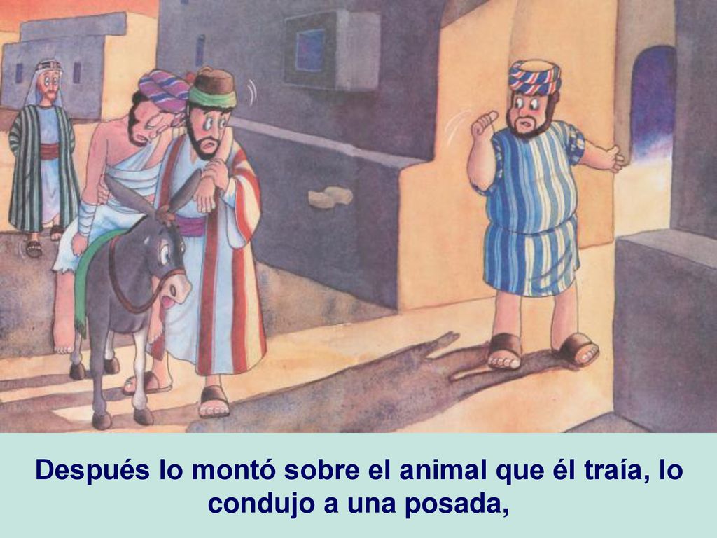 Después lo montó sobre el animal que él traía, lo condujo a una posada,