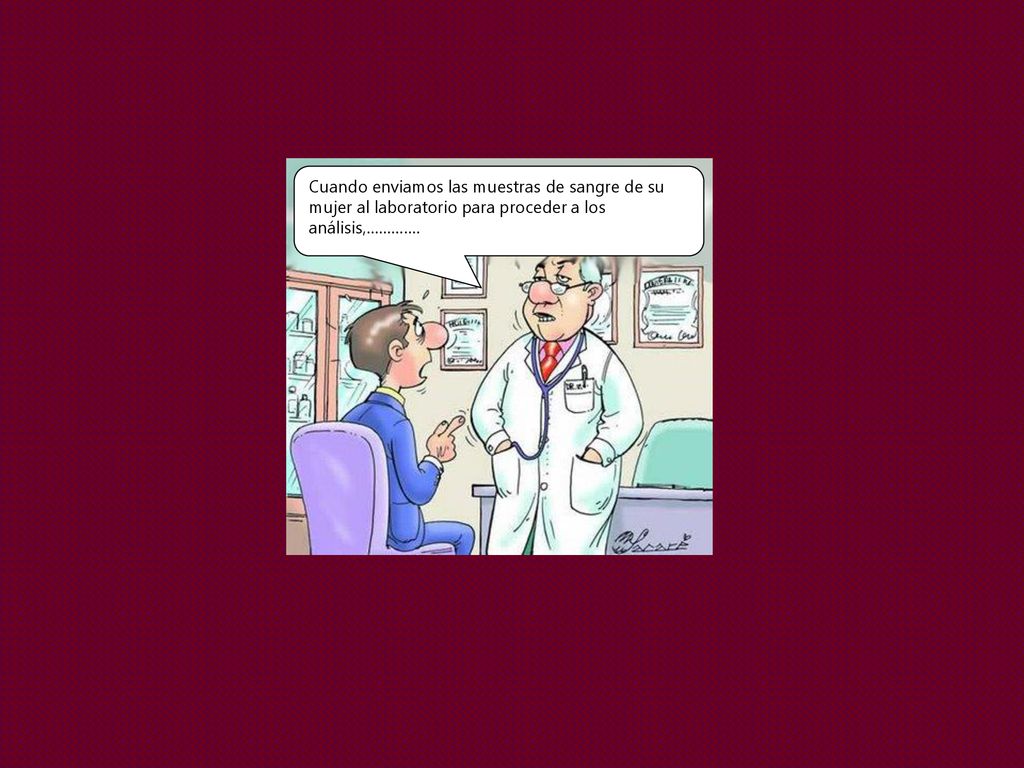 Cuando enviamos las muestras de sangre de su mujer al laboratorio para proceder a los análisis,………….