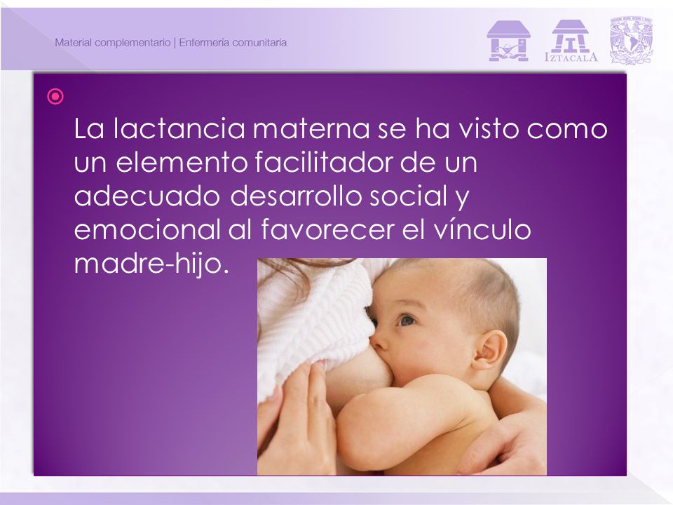 La lactancia materna se ha visto como un elemento facilitador de un adecuado desarrollo social y emocional al favorecer el vínculo madre-hijo.