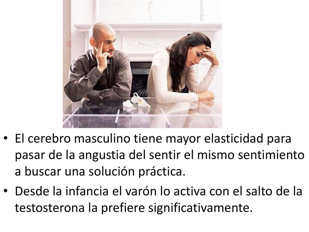El cerebro masculino tiene mayor elasticidad para pasar de la angustia del sentir el mismo sentimiento a buscar una solución práctica.