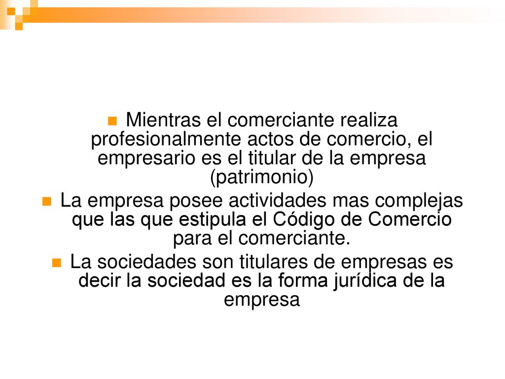 Mientras el comerciante realiza profesionalmente actos de comercio, el empresario es el titular de la empresa (patrimonio)