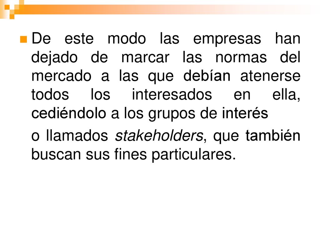 De este modo las empresas han dejado de marcar las normas del mercado a las que debían atenerse todos los interesados en ella, cediéndolo a los grupos de interés