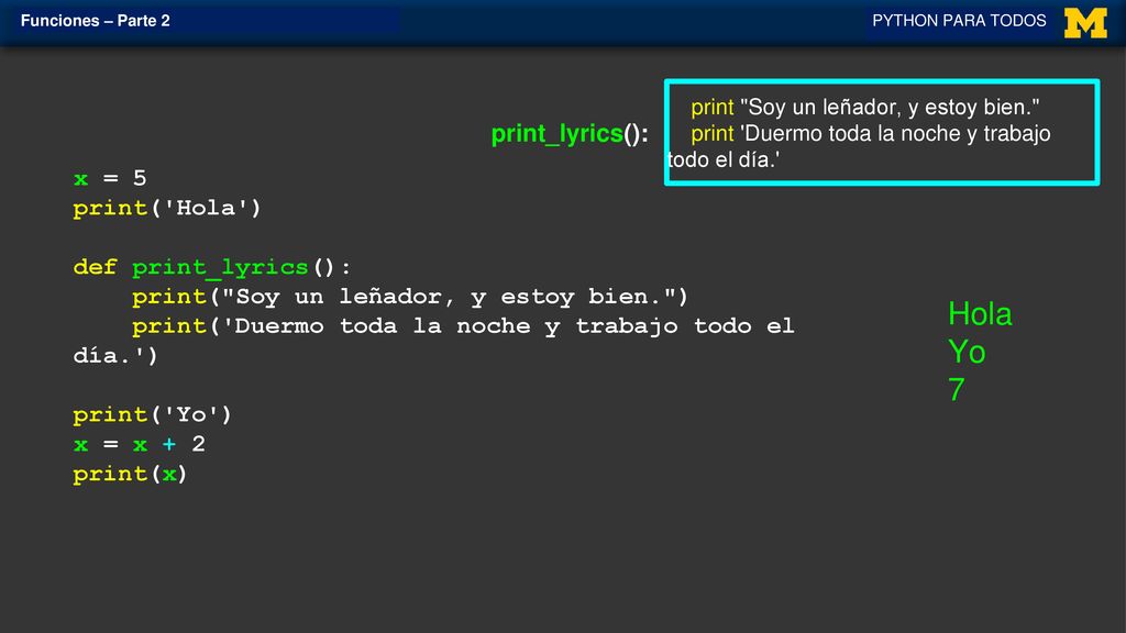 Hola Yo 7 print_lyrics(): x = 5 print( Hola ) def print_lyrics():
