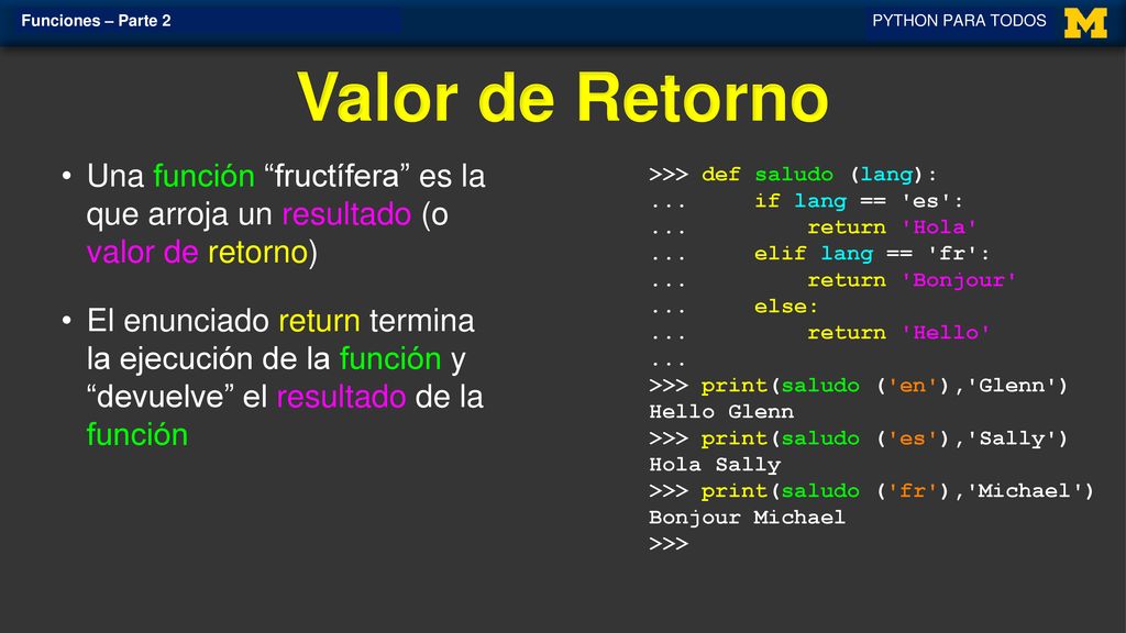 Funciones – Parte 2 PYTHON PARA TODOS. Valor de Retorno. Una función fructífera es la que arroja un resultado (o valor de retorno)