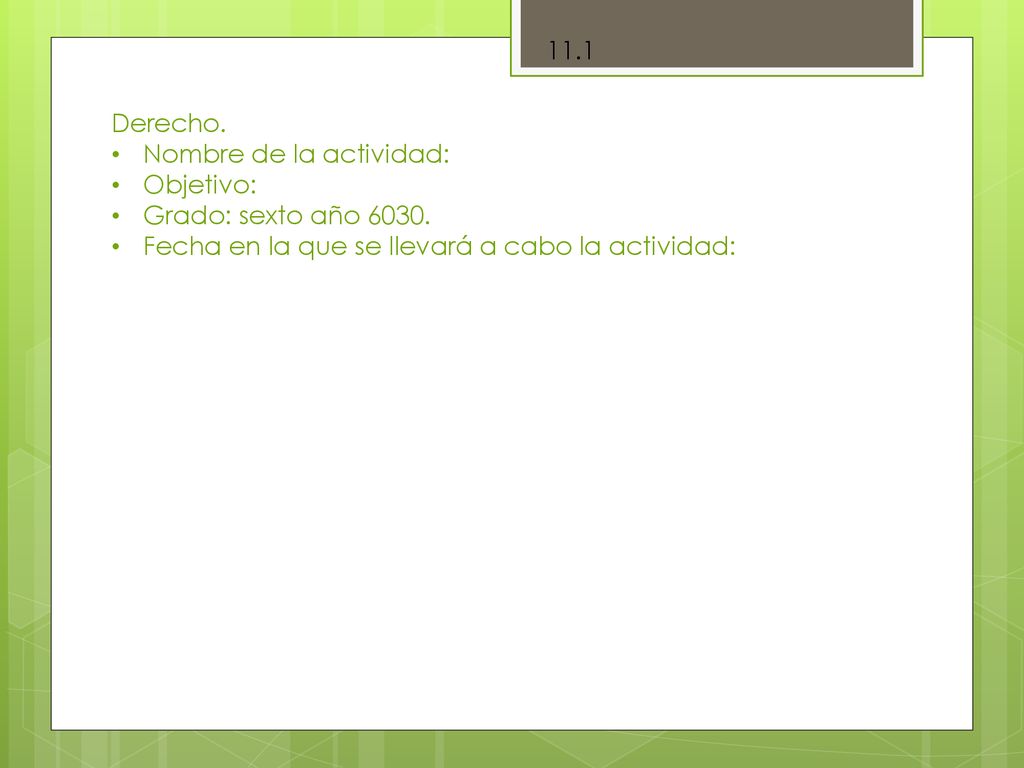 11.1 Derecho. Nombre de la actividad: Objetivo: Grado: sexto año