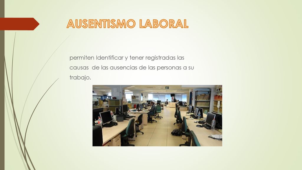 AUSENTISMO LABORAL permiten Identificar y tener registradas las causas de las ausencias de las personas a su trabajo.