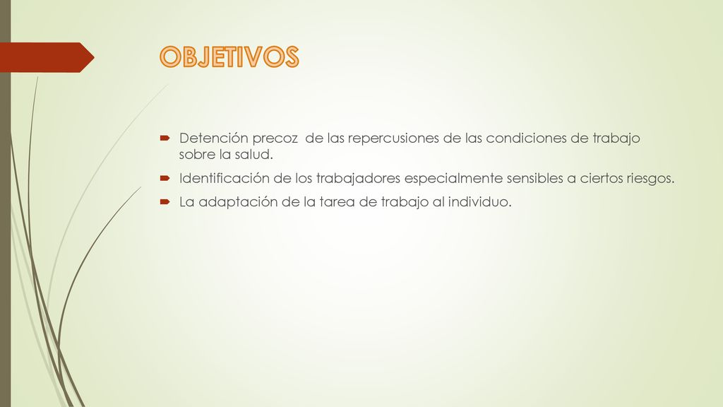 OBJETIVOS Detención precoz de las repercusiones de las condiciones de trabajo sobre la salud.