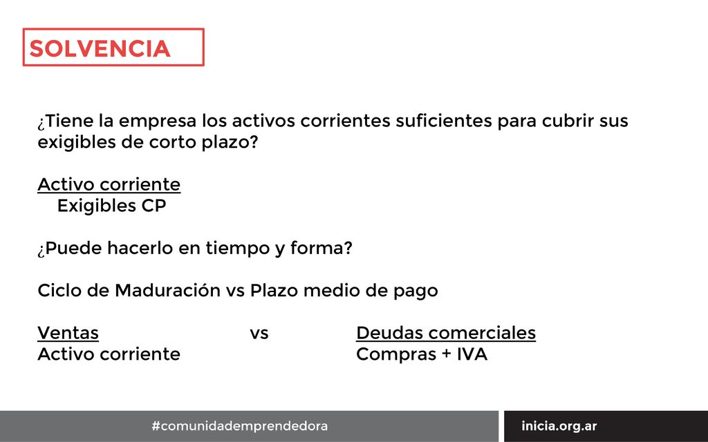 SOLVENCIA ¿Tiene la empresa los activos corrientes suficientes para cubrir sus exigibles de corto plazo